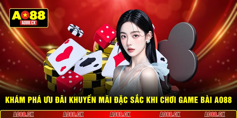Khám phá ưu đãi khuyến mãi đặc sắc khi chơi game bài AO88